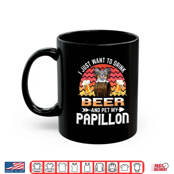 Mug I Just Want to Drink Beer and Pet My Papillon Dog Lover Shirt