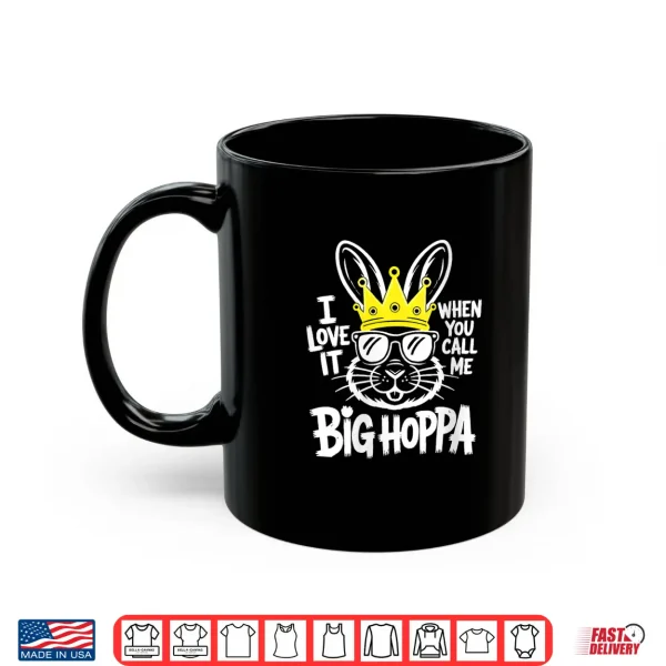 Mug I Love It When You Call Me Big Hoppa Shirt Men Women Kids Shirt