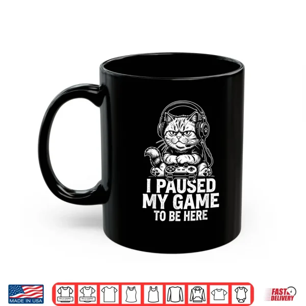 Mug I Paused My Game to Be Here Cat Feline Merch Shirt