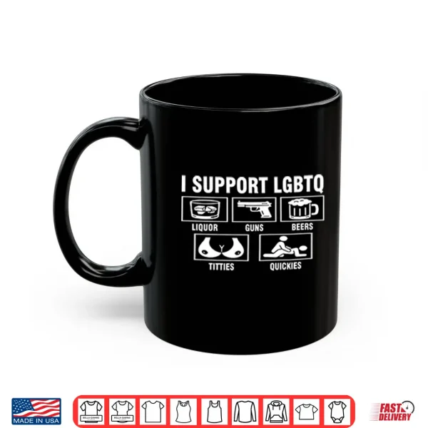 I Support Lgbtq Liquor Guns Beers Titties Quickies Shirt 3 Mug I Support LGBTQ Liquor Guns Beers Titties Quickies Shirt