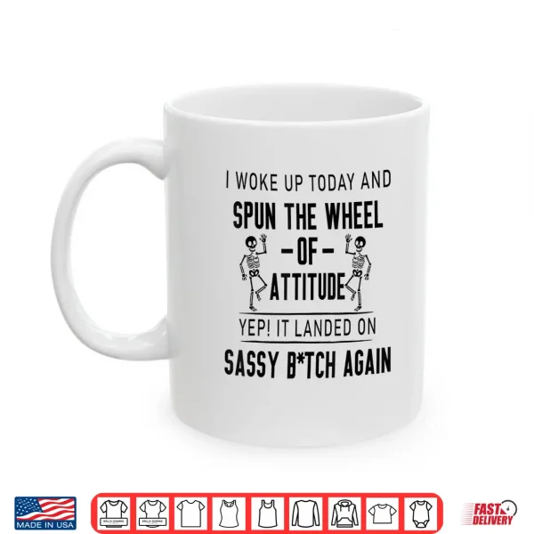 I Woke Up Today And Spun The Wheel Of Attitude Yep It Landed Shirt 3 Mug I Woke Up Today and Spun The Wheel of Attitude Yep It Landed Shirt