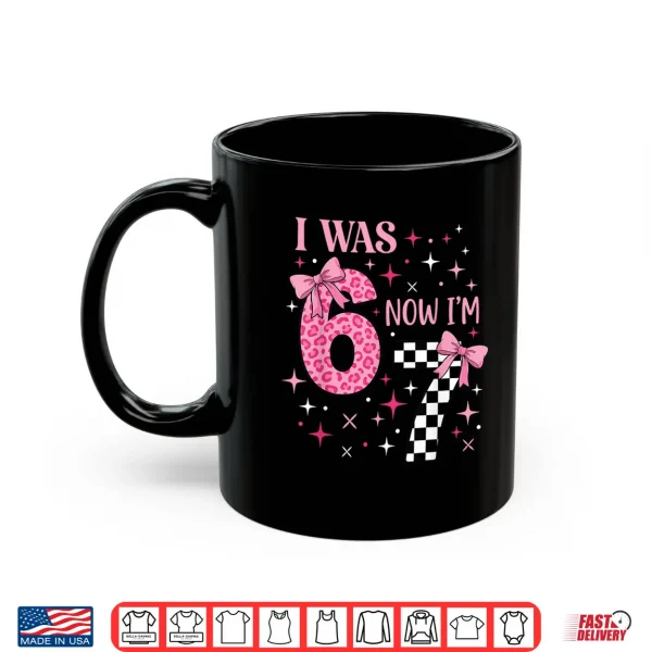 Mug I was 6 Now Im 7 Funny 67 7th Birthday Girl Coquette Bow Shirt