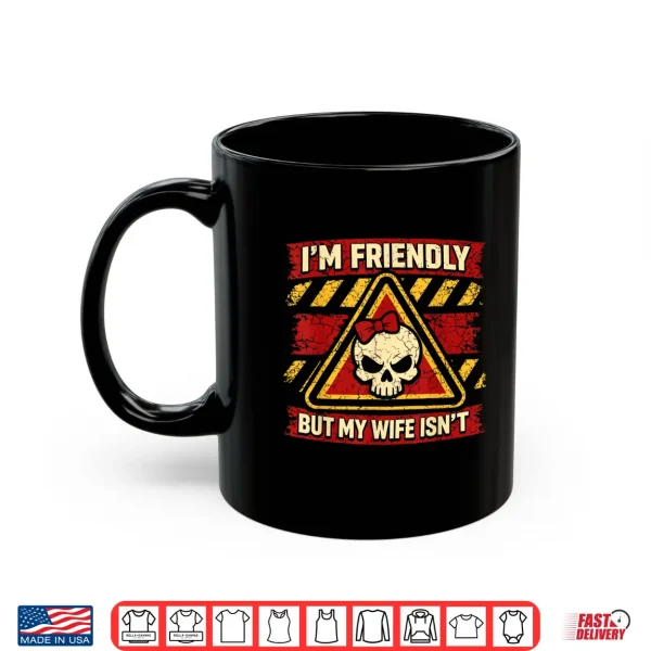 Mug Im Friendly But My Wife Isnt Vintage Sarcastic Warning Men Shirt