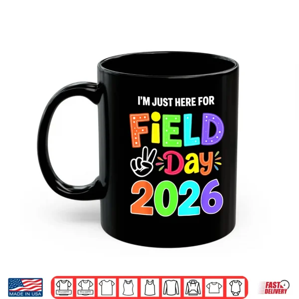 Mug Im Just Here for Field Day 2026 Shirt