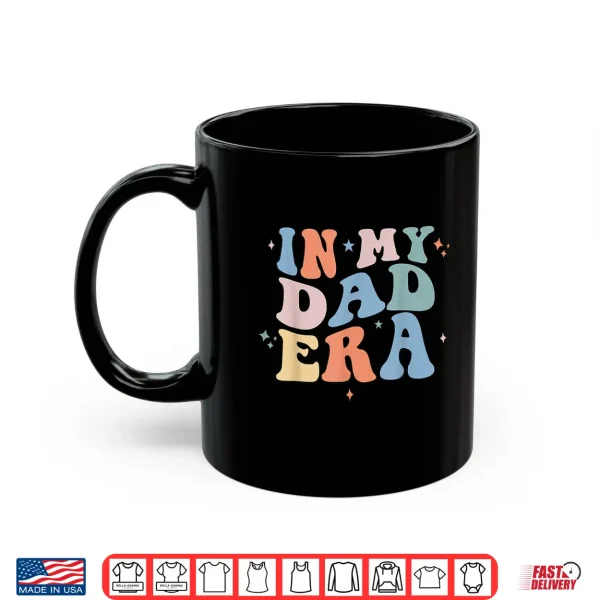 In My Dad Era Retro Groovy Father'S Day Shirt 3 Mug In My Dad Era Retro Groovy Fathers Day Shirt