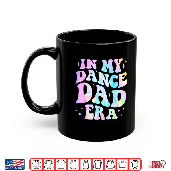 In My Dance Dad Era Tie Dye Dance Daddy Sports Father'S Day Shirt 3 Mug In My Dance Dad Era Tie Dye Dance Daddy Sports Fathers Day Shirt