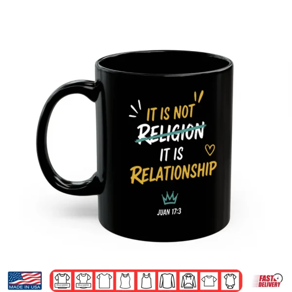 Mug It Is Not Religion It Is Relationship 17 13 Shirt