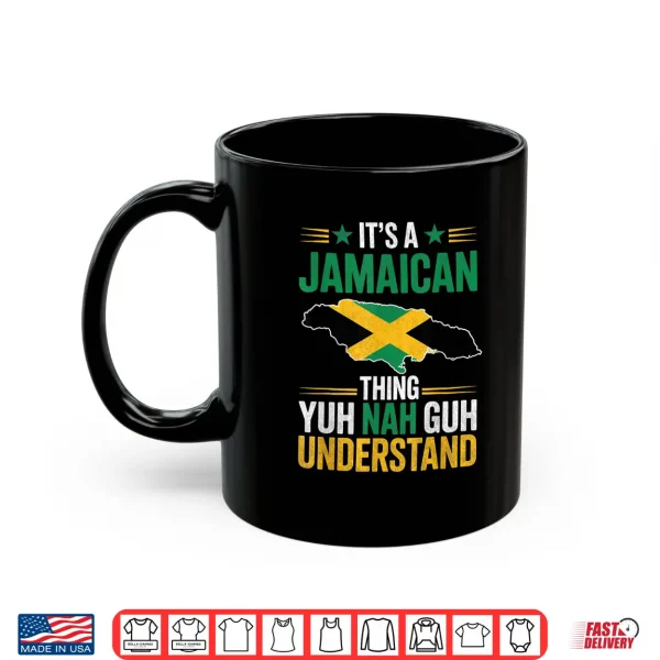 It'S A Jamaican Thing Yuh Nah Guh Understand Patois Culture Shirt 3 Mug Its A Jamaican Thing Yuh Nah Guh Understand Patois Culture Shirt
