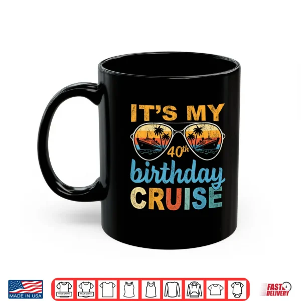 It'S My 40Th Birthday Cruise Vintage Summer Cruising Shirt 3 Mug Its My 40th Birthday Cruise Vintage Summer Cruising Shirt