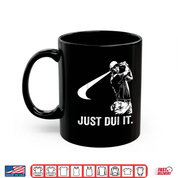 Mug Just DUI It Funny Golf Swing Shirt