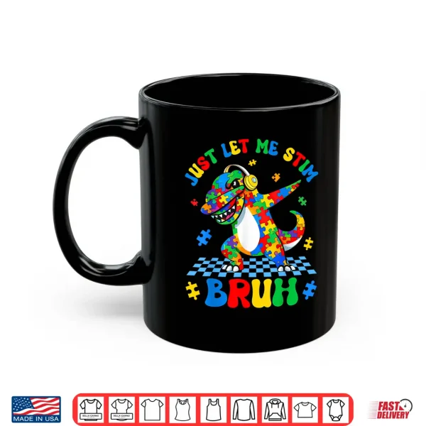 Mug Just Let Me Stim Bruh Dabbing Dino T Rex Autism Awareness Shirt