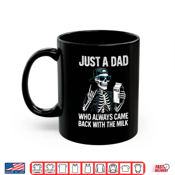 Mug Just a Dad Who Always Came Back With The Milk Fathers Day Shirt