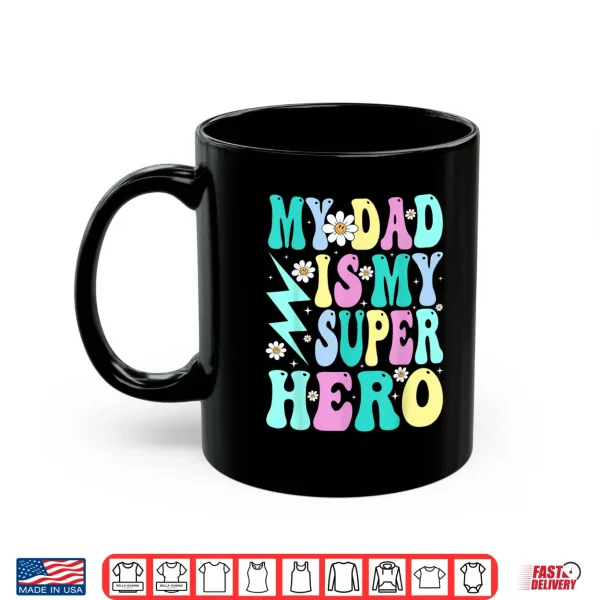 Mug Kids My Dad Is My Superhero Girls Daughter Fathers Day Shirt