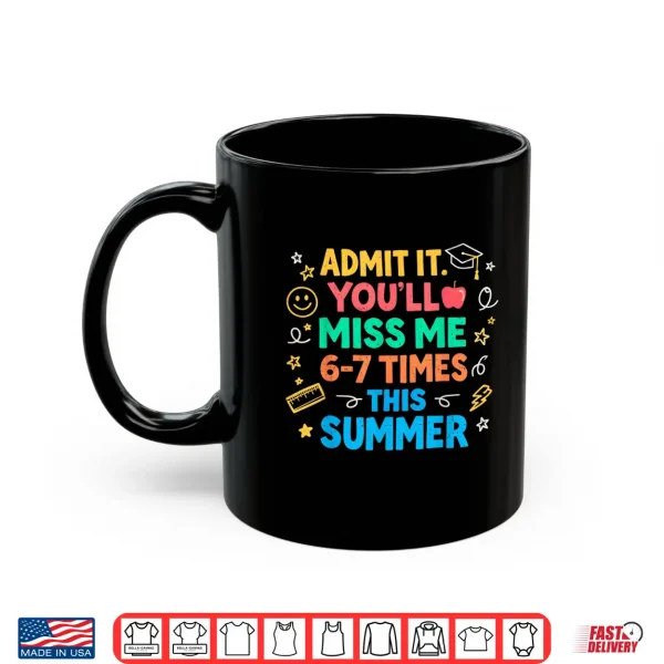 Last Day School Funny Admit It Youll Miss Me 67 Shirt 3 Mug Last Day School Funny Admit It Youll Miss Me 67 Shirt