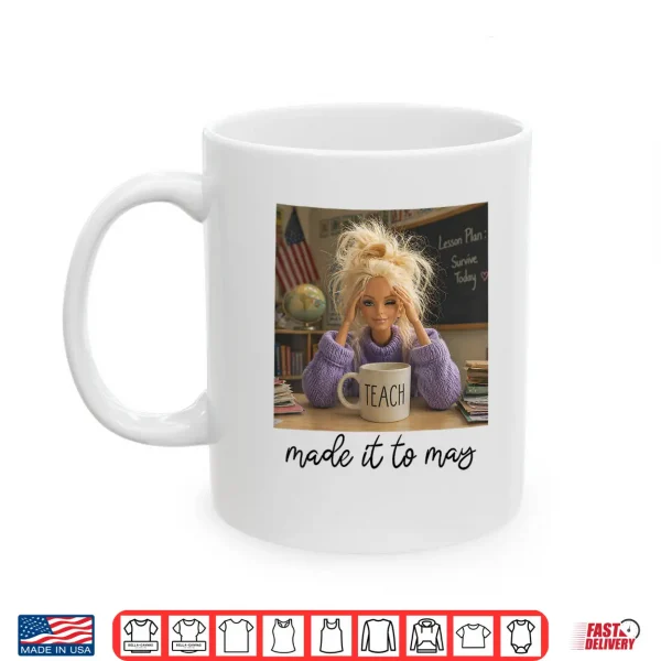 Mug Last Day of School Teacher Funny Meme Made It to May Shirt
