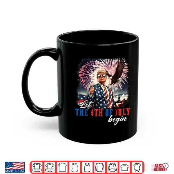 Mug Let The 4th Of July Begin Independence Day Trump USA Flag Shirt