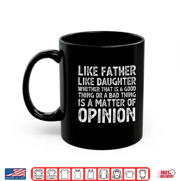 Mug Like Father Like Daughter Whether That Is A Good Thing Funny Shirt