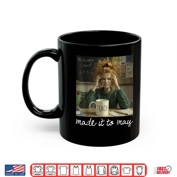 Mug Made It to May Teacher Girls Meme Last Day of School Shirt