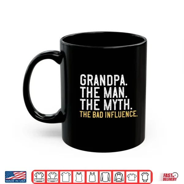 Mug Mens Fathers Day Gift Grandpa The Man The Myth The Bad Influence Shirt