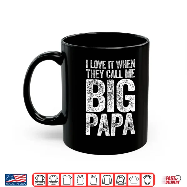 Mens I Love It When They Call Me Big Papa Shirt Father'S Day Shirt 3 Mug Mens I Love It When They Call Me Big Papa Shirt Fathers Day Shirt