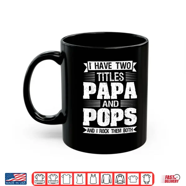 Mens I Have Two Titles Papa And Pops And I Rock Them Both Dad Shirt 3 Mug Mens I have two titles Papa and Pops and I rock them both Dad Shirt