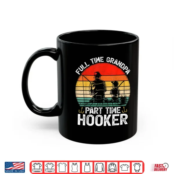 Mens Retro Full Time Grandpa Part Time Hooker Fathers Day Fishing Shirt 3 Mug Mens Retro Full Time Grandpa Part Time Hooker Fathers Day Fishing Shirt