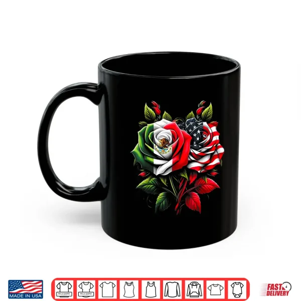 Mug Mexico Mexican Roots Mexican Flag American Flag Rose Flower Shirt
