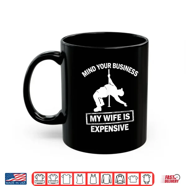 Mind Your Business My Wife Is Expensive Retro Shirt 3 Mug Mind Your Business My Wife Is Expensive Retro Shirt