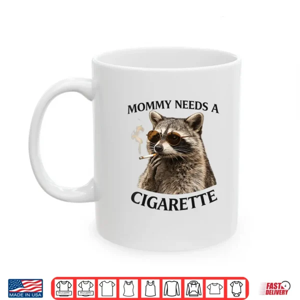 Mug Mommy Needs A Cigarette Funny Smoking Raccoon Shirt