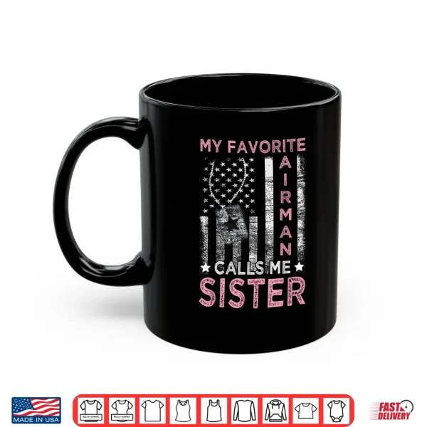 Mug My Favorite Airman Calls Me Sister Airman Graduation Sister Shirt