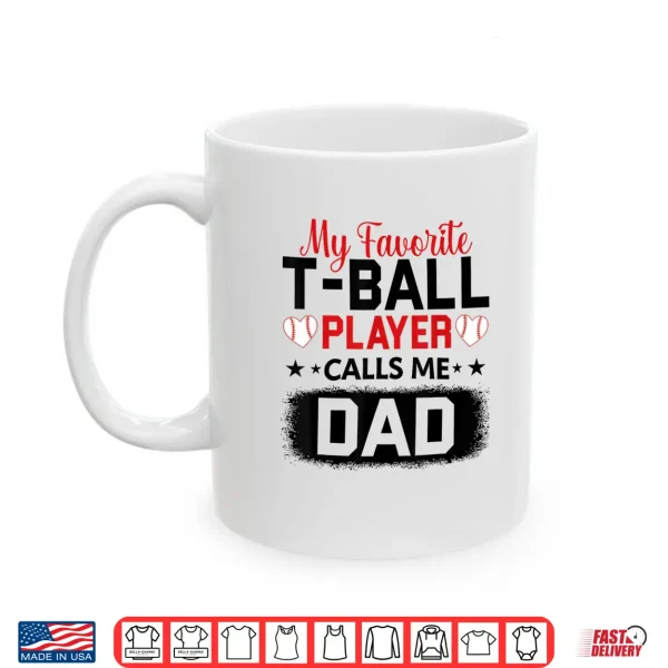 My Favorite T Ball Player Calls Me Dad Father'S Day Shirt 3 Mug My Favorite T Ball Player Calls Me Dad Fathers Day Shirt
