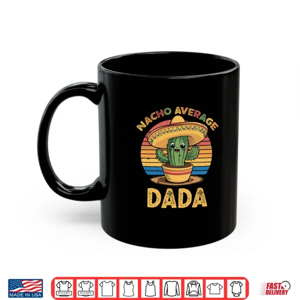 Nacho Average Dada Grandpa Mexican Cinco De Mayo Shirt 3 Mug Nacho Average Dada Grandpa Mexican Cinco De Mayo Shirt