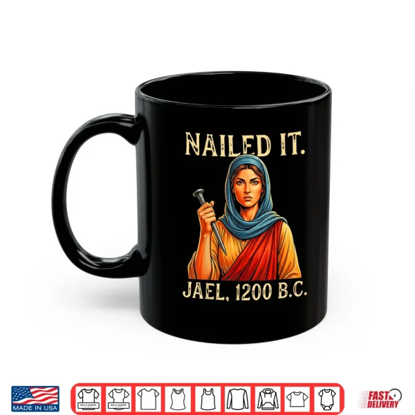 Mug Nailed It Jael Twelve Hundred BC Biblical Shirt