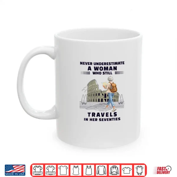 Never Underestimate Woman Who Still Travels Her Seventies Shirt 3 Mug Never Underestimate Woman Who Still Travels Her Seventies Shirt