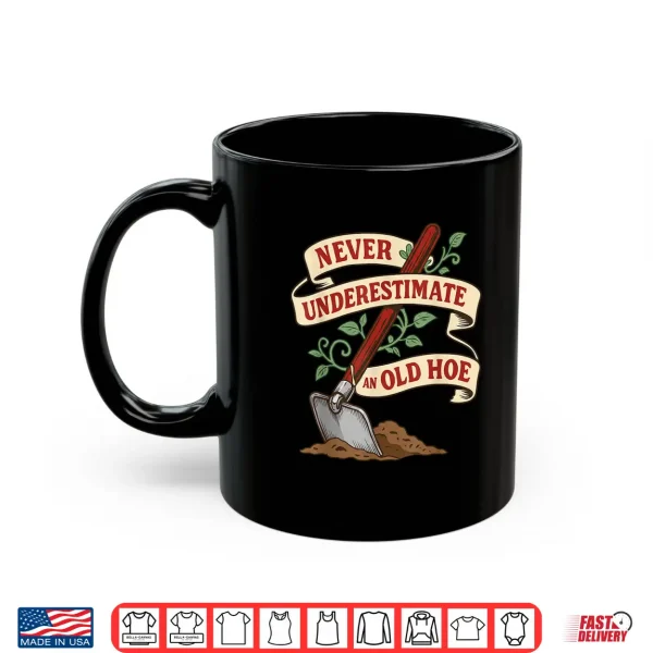 Never Underestimate And Old Hoe Gardener Gardening Vintage Shirt 3 Mug Never Underestimate and Old Hoe Gardener Gardening Vintage Shirt