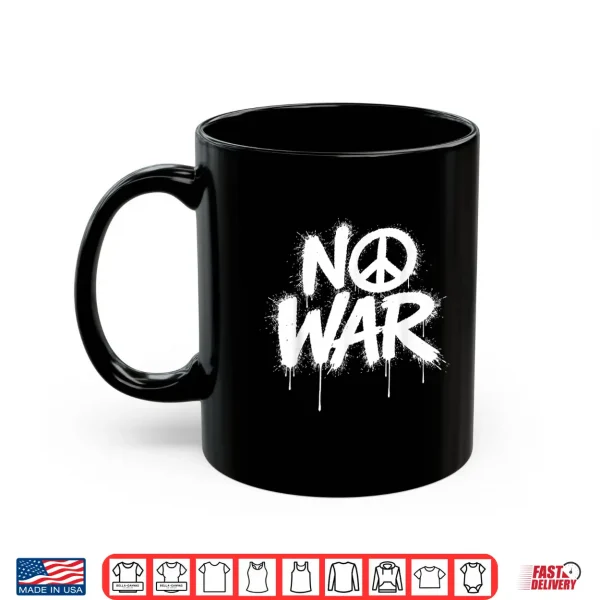 Mug No War Peace Protests World Freedom Independence Day Shirt