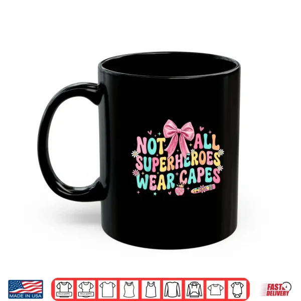 Mug Not All Superheroes Wear Capes End Of School Teacher Shirt