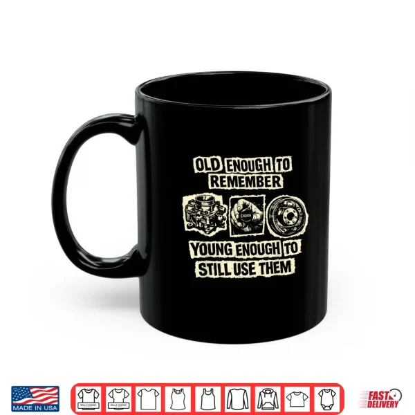Mug Old Enough to Remember Classic Car Parts Mechanic Humor Shirt