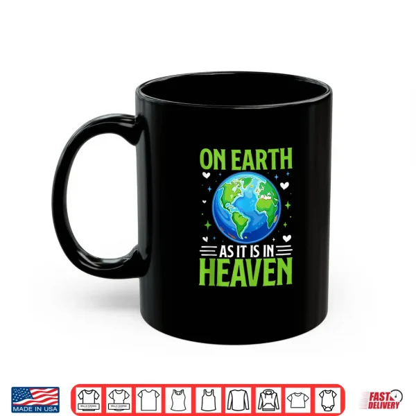 Mug On Earth As It is in Heaven Shirt