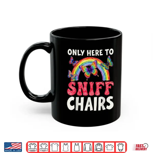 Mug Only Here to Sniff Chair Funny Inappropriate Embarrassing Shirt