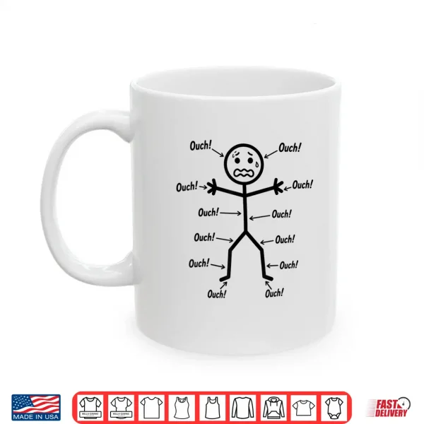 Mug Ouch Ouch Ouch Funny Full Body Pain Humor Comedy Stickman Shirt