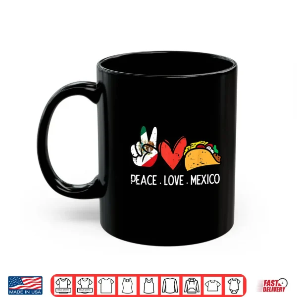 Mug Peace Love Mexico Cinco De Mayo Mexican Independence Day Shirt