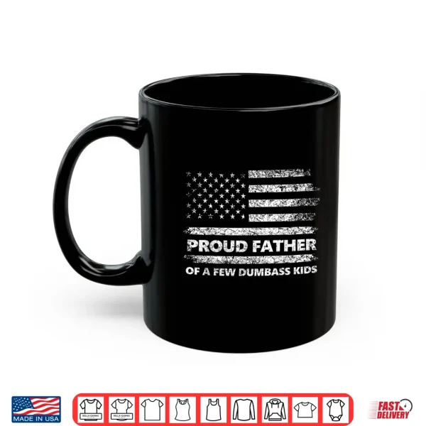 Mug Proud Father of A Few Dumb Ass Kids Funny Fathers Day Quote Shirt