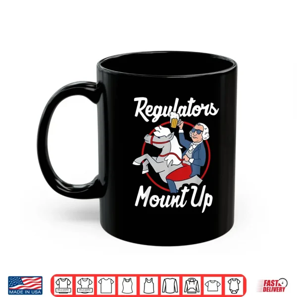 Mug Regulators Mount Up 4th Of July Funny USA Independence Day Shirt