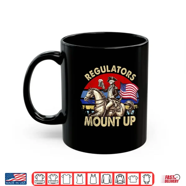 Mug Regulators Mount Up 4th Of July Independence Day Shirt