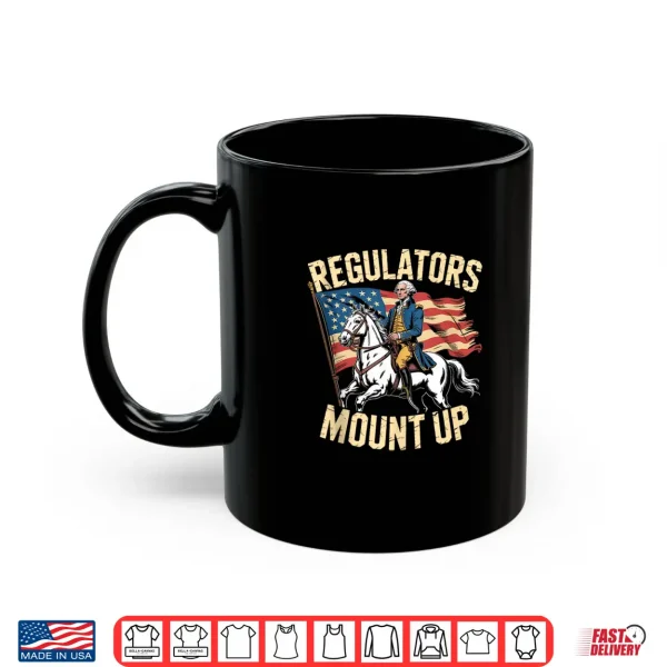 Mug Regulators Mount Up Funny 4th of July Patriotic Shirt