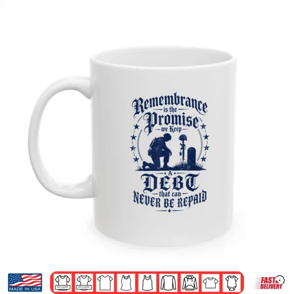 Mug Remembrance is the Promise we Keep Shirt