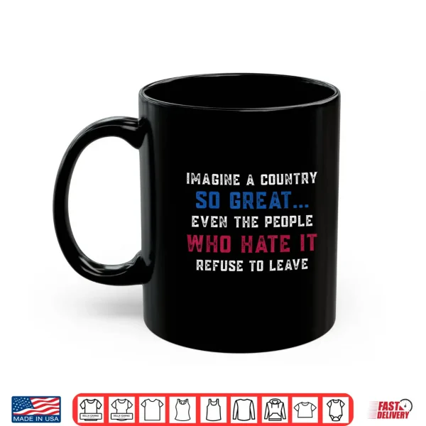 Mug Retro Imagine A Country So Great Patriotic US Quote Shirt