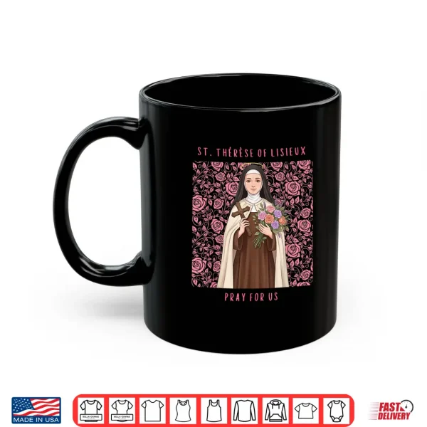 Saint Thérèse Of Lisieux Pray For Us Little Flower Of Jesus Shirt 3 Mug Saint Therese of Lisieux Pray for Us Little Flower of Jesus Shirt