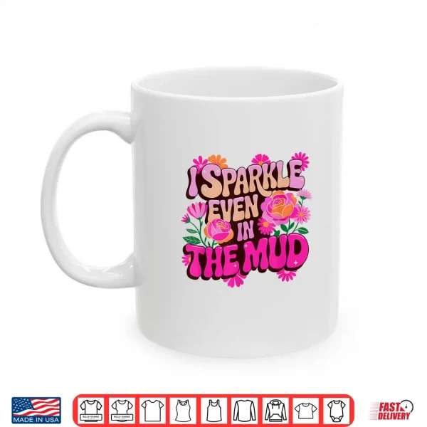 Mug Sassy Sparkle Even in MUD Mudder Squad Mudding Sisters Meme Shirt
